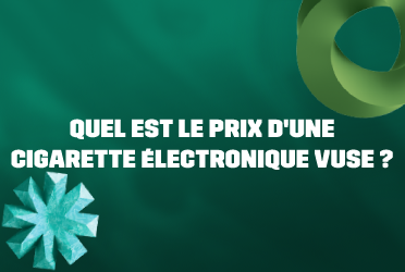 QUEL EST LE PRIX D’UNE CIGARETTE ÉLECTRONIQUE VUSE ?